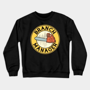 Chainsaw Lumberjack and Logger Branch Manager Pun Crewneck Sweatshirt